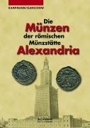 Die Münzen der römischen Münzstätte Alexandria Kampmann Ursula, Granschow Thomas