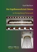 Die Orgelbauwerkstatt Bütow in Königsberg/Nm Richter Karl