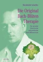 Die Original Bach-Blütentherapie Scheffer Mechthild