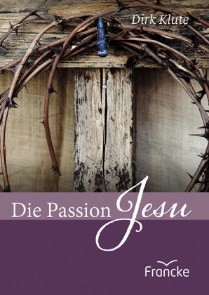 Die Passion Jesu Francke-Buch