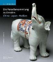 Die Porzellansammlung zu Dresden. Meißen - China - Japan Pietsch Ulrich, Loesch Anette, Strober Eva