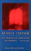 Die praktische Ausbildung des Denkens Steiner Rudolf