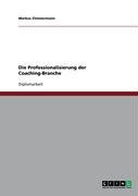 Die Professionalisierung der Coaching-Branche Zimmermann Markus