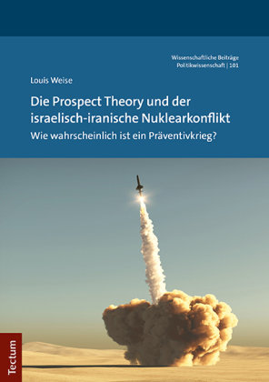 Die Prospect Theory und der israelisch-iranische Nuklearkonflikt Tectum-Verlag