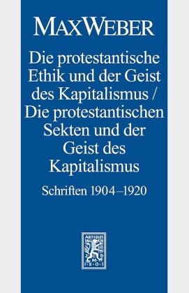Die protestantische Ethik und der Geist des Kapitalismus / Die protestantischen Sekten und der Geist des Kapitalismus Mohr Siebeck