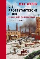 Die protestantische Ethik und der Geist des Kapitalismus. Vollständige Ausgabe Max Weber