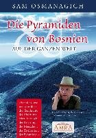 Die Pyramiden von Bosnien & auf der ganzen Welt Osmanagich Sam