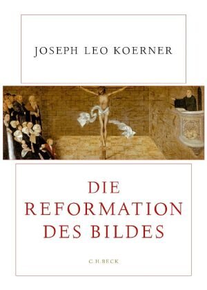 Die Reformation des Bildes Koerner Joseph Leo