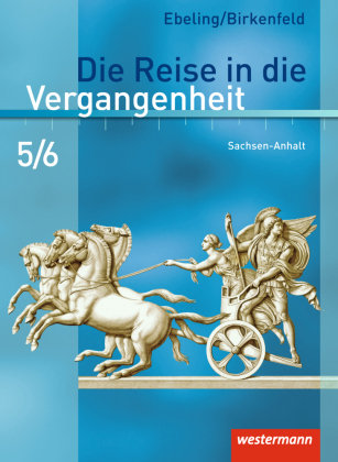 Die Reise in die Vergangenheit 5/6. Schülerband. Sachsen-Anhalt Westermann Schulbuch, Westermann Schulbuchverlag