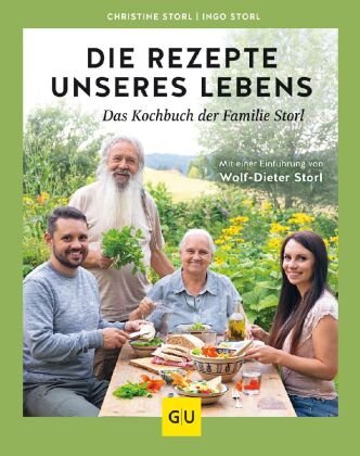 Die Rezepte unseres Lebens - das Kochbuch der Familie Storl Gräfe & Unzer