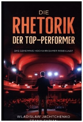 Die Rhetorik der Top-Performer Wirtschaftsverlag W. V.
