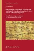 Die römischen Fernstraßen zwischen Iller und Salzach nach dem Itinerarium Antonini und der Tabula Peutingeriana Bauer Hans