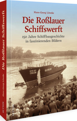 Die Roßlauer Schiffswerft Sutton Verlag GmbH