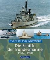 Die Schiffe der Bundesmarine 1956 bis 1990 Kaack Ulf