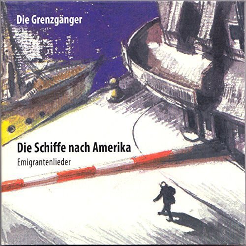 Die Schiffe Nach Amerika (Emigrantenlieder) Various Artists
