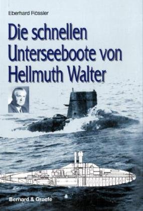 Die schnellen Unterseeboote von Hellmuth Walter Bernard & Graefe