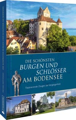 Die schönsten Burgen und Schlösser am Bodensee Silberburg-Verlag