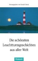 Die schönsten Leuchtturmgeschichten aus aller Welt Husum Druck, Husum Druck-Und Verlagsgesellschaft Mbh Co. Kg U.