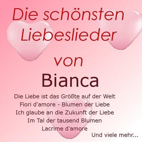 Die schönsten Liebeslieder von Bianca Bianca
