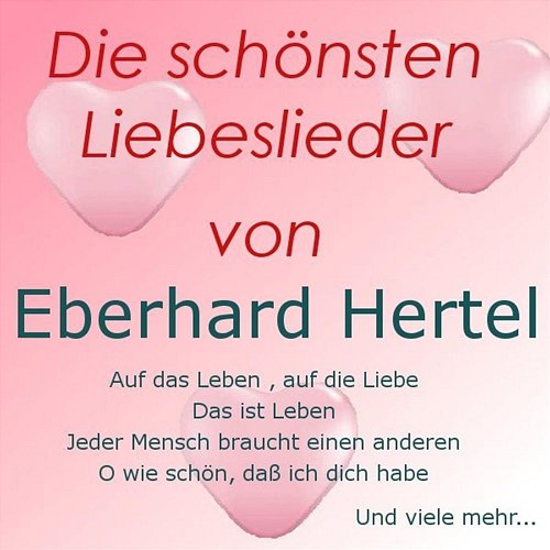 Die schönsten Liebeslieder von Eberhard Hertel Eberhard Hertel