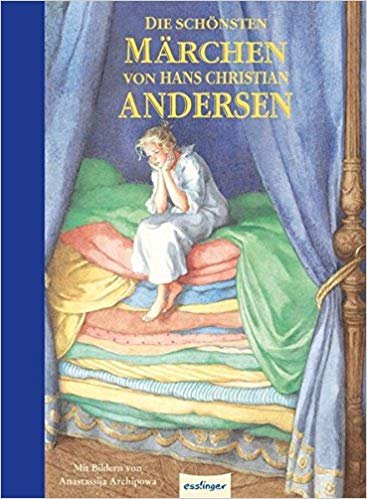 Die schönsten Märchen von Hans Christian Andersen Andersen Hans Christian, Esterl Arnica