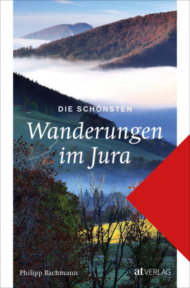 Die schönsten Wanderungen im Jura AT Verlag
