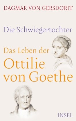 Die Schwiegertochter. Das Leben der Ottilie von Goethe Insel Verlag