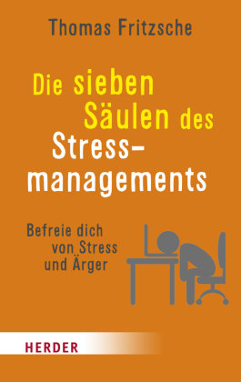 Die sieben Säulen des Stressmanagements Herder, Freiburg