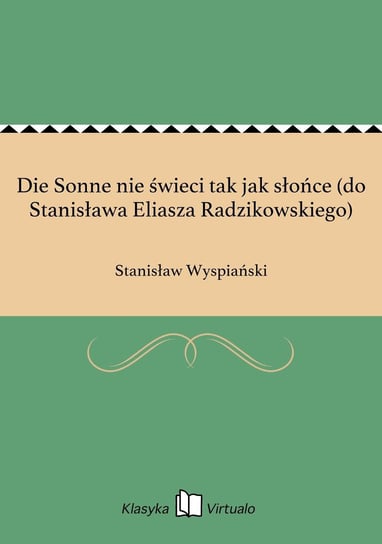 Die Sonne nie świeci tak jak słońce (do Stanisława Eliasza Radzikowskiego) - ebook epub Wyspiański Stanisław