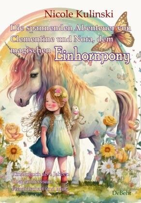 Die spannenden Abenteuer von Clementine und Nora, dem magischen Einhornpony - Kinderbuch ab 4 Jahren über Anderssein, Freundschaft und Mut DeBehr