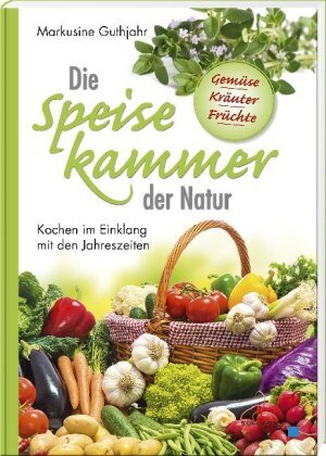 Die Speisekammer der Natur Buch- und Kunstverlag Oberpfalz
