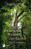 Die spirituelle Weisheit der Bäume Stutz Pierre