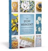 Die Stoff-Werkstatt - Gestalten & verzieren: Perlen, Knöpfe, Pailletten, Färben, Drucken, Sticken und vieles mehr Wisbrun Laurie