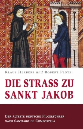 Die Straß zu Sankt Jakob - Der älteste deutsche Pilgerführer nach Santiago de Compostela Kunstverlag Josef Fink