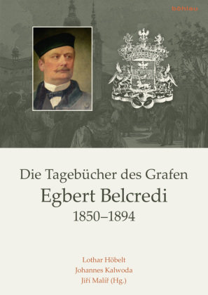 Die Tagebücher des Grafen Egbert Belcredi 1850-1894 Boehlau Verlag, Bohlau Wien