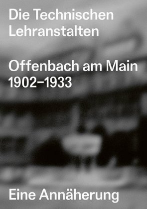 Die Technischen Lehranstalten Offenbach am Main 1902-1933. av edition