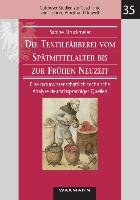 Die Textilfärberei vom Spätmittelalter bis zur Frühen Neuzeit (14.-16. Jahrhundert) Struckmeier Sabine