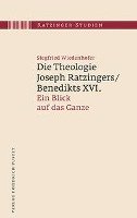 Die Theologie Joseph Ratzingers/Benedikts XVI. Wiedenhofer Siegfried