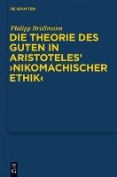 Die Theorie des Guten in Aristoteles' "Nikomachischer Ethik" Brullmann Philipp
