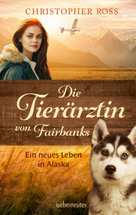 Die Tierärztin von Fairbanks (Die Tierärztin von Fairbanks, Bd. 1) Ueberreuter
