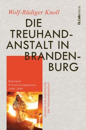 Die Treuhandanstalt in Brandenburg Ch. Links Verlag