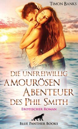 Die unfreiwillig amourösen Abenteuer des Phil Smith | Erotischer Roman blue panther books