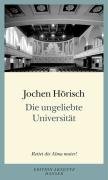 Die ungeliebte Universität Horisch Jochen