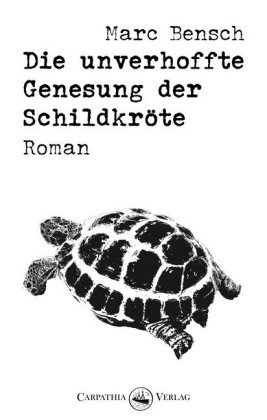 Die unverhoffte Genesung der Schildkröte Carpathia Verlag