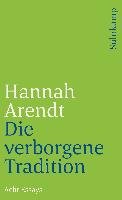 Die verborgene Tradition Arendt Hannah