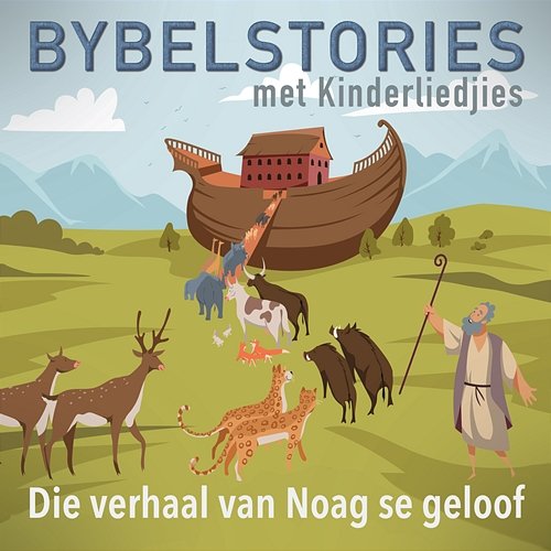 Die Verhaal Van Noag Se Geloof Bybelstories Met Kinderliedjies