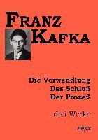 Die Verwandlung. Das Schloß. Der Prozeß. Kafka Franz