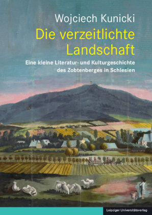 Die verzeitlichte Landschaft Leipziger Universitätsverlag