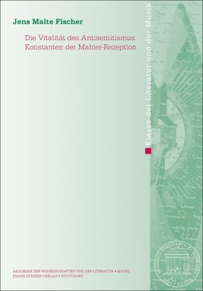 Die Vitalität des Antisemitismus. Konstanten der Mahler-Rezeption Franz Steiner Verlag