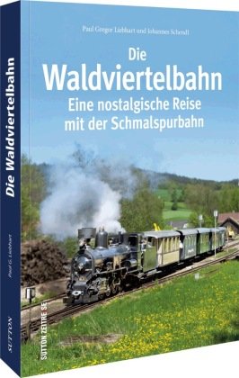 Die Waldviertelbahn Sutton Verlag GmbH